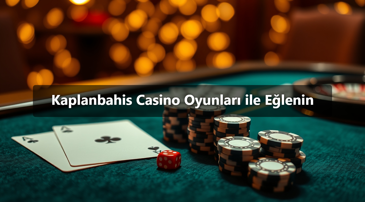 Kaplanbahis Casino Oyunları ile Eğlenin